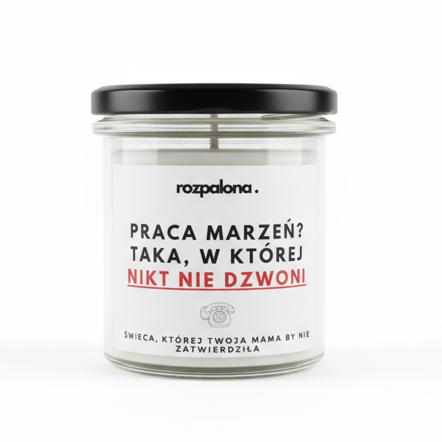 Świeca sojowa "PRACA MARZEŃ? TAKA, W KTÓREJ NIKT NIE DZWONI!"