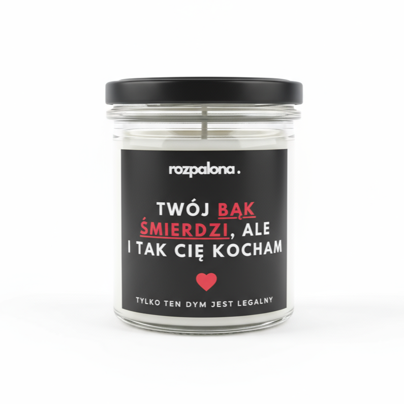 Świeca sojowa "TWÓJ BĄK ŚMIERDZI, ALE I TAK CIĘ KOCHAM"
