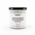 Świeca sojowa "WSZYSTKIEGO NAJLEPSZEGO DUPKU!"