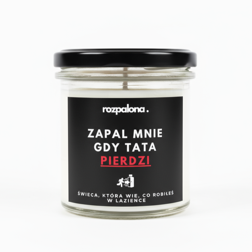 Świeca sojowa "ZAPAL MNIE, GDY TATA PIERDZI!"